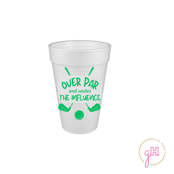 Over Par & Under the Influence Styrofoam Cup