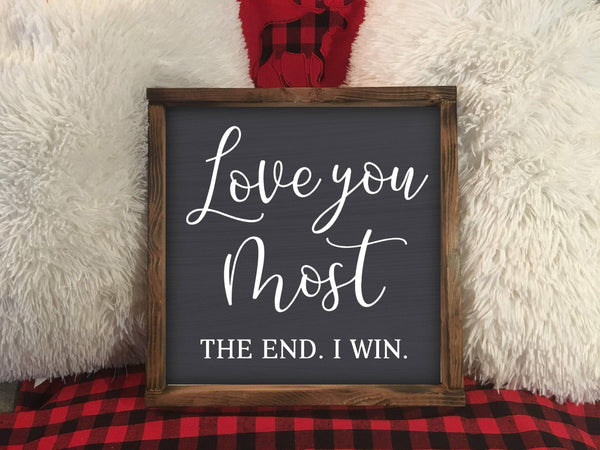 Love You Most the End I Win, Wooden Wall Decor, Farmhouse: Tell Us Color Sign / 14" Framed