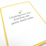 Love Freaking Love You Everyone Else Sucks Card