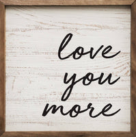 Love You More Whitewash: 4 x 4 x 1