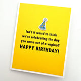 Birthday Celebrate the Day You Came Out of a Vagina Card